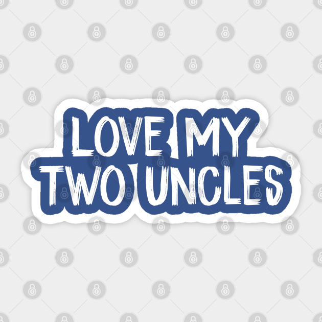 Love my two uncles  love my two uncles  sticker  teepublic